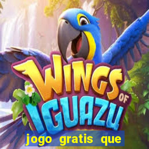 jogo gratis que ganha dinheiro